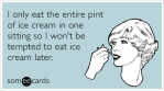 http://cdn.someecards.com/someecards/filestorage/0FWIWoice-cream-binge-eating-temptation-confession-ecards-someecards.png